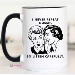 I Never Gossip So Listen Carefully Mug